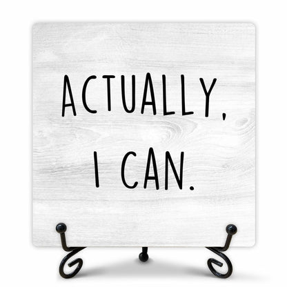 "Actually I Can" Desk Sign