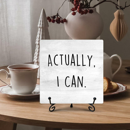 "Actually I Can" Desk Sign